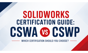 SOLIDWORKS Certification Guide: CSWA vs CSWP – Which Certification Should You Choose?